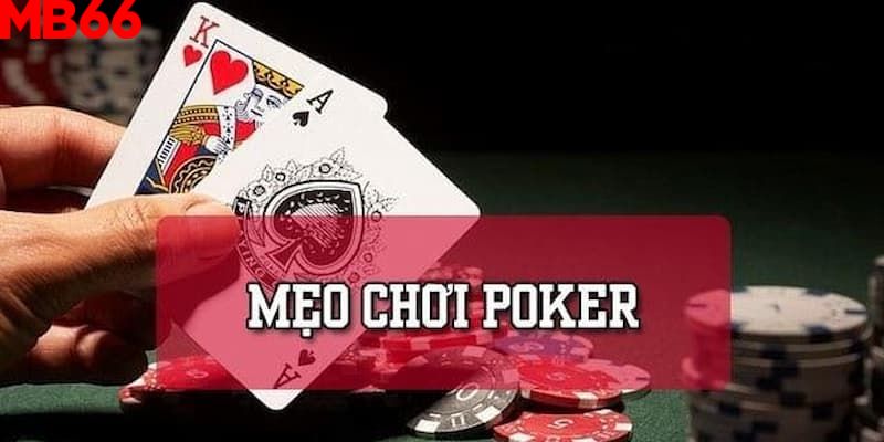 Các mẹo chơi Poker hay nhất từ cao thủ