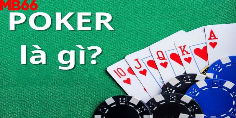 Tìm hiểu khái niệm game bài Poker là gì?