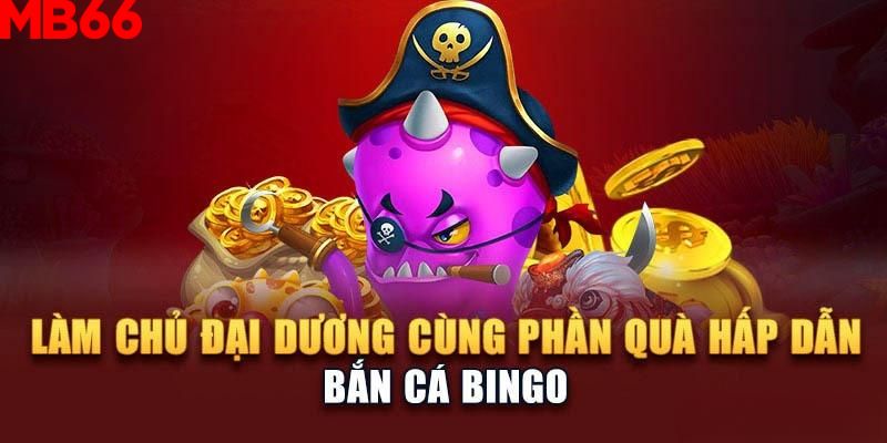 Game bắn cá đổi thưởng Bingo