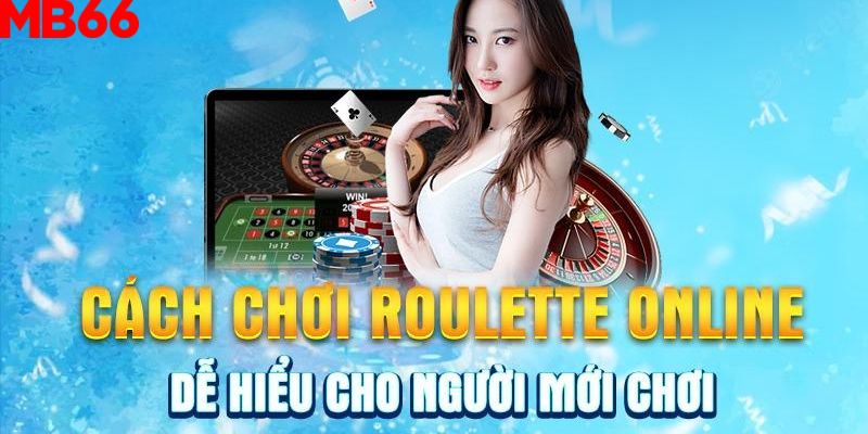 Cách chơi Roulette online chi tiết nhất