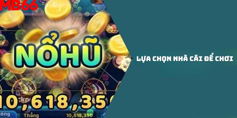 Lựa chọn nhà cái uy tín để tham gia