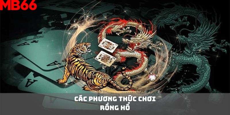 Các phương thức chơi game Rồng Hổ