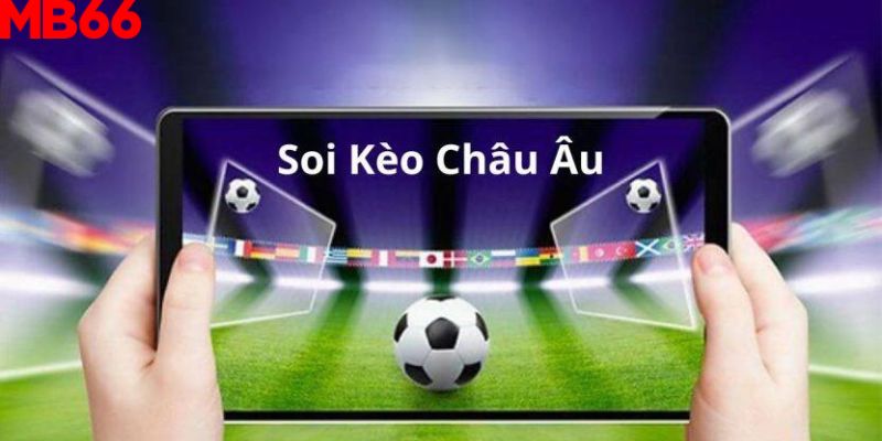 Cách soi kèo châu Âu chuẩn nhất