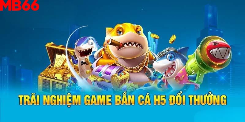 Các thông tin về tựa game bắn cá H5