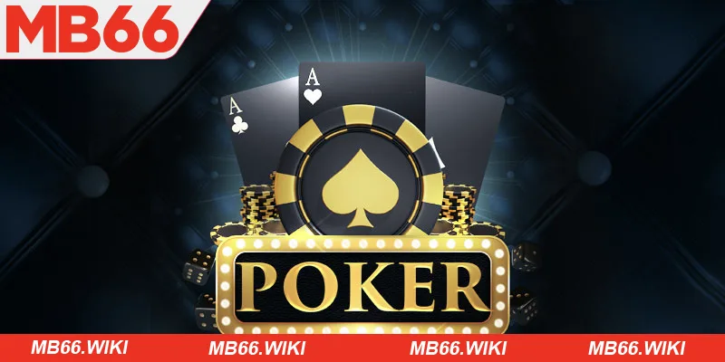 Cách chơi bài Poker bất hủ từ cao thủ