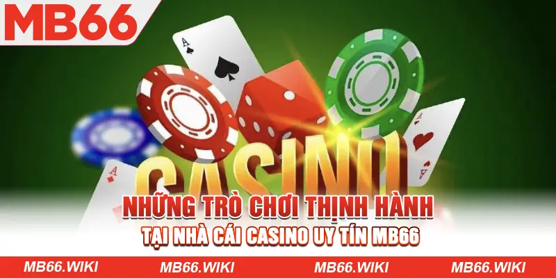 Những trò chơi thịnh hành tại nhà cái Casino uy tín MB66