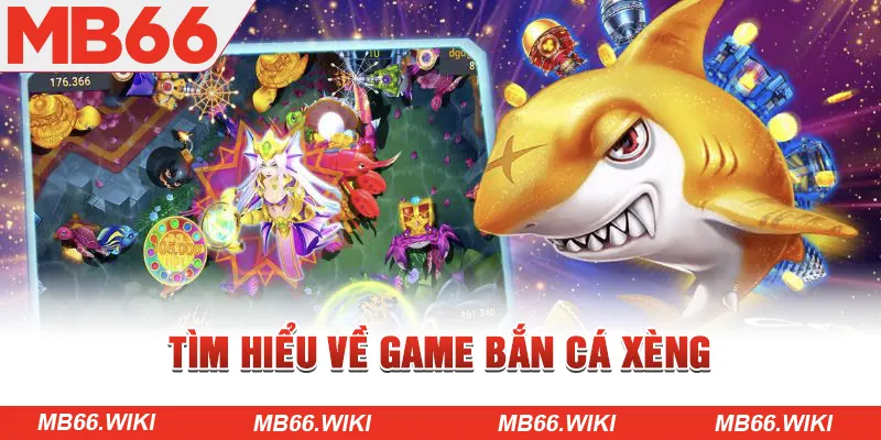 Tìm hiểu về game Bắn Cá Xèng