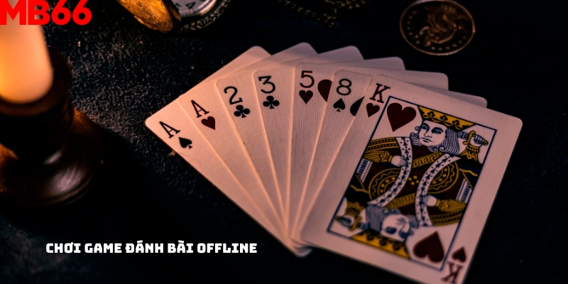 Chơi game đánh bài offline