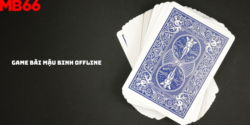 Chơi game đánh bài offline mậu binh